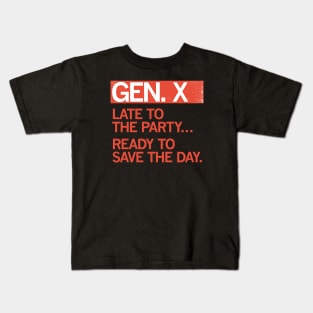 GEN X - Late to the party. Ready to save the day. Kids T-Shirt